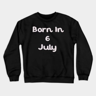 Born In 6 July Crewneck Sweatshirt